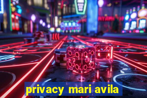 privacy mari avila